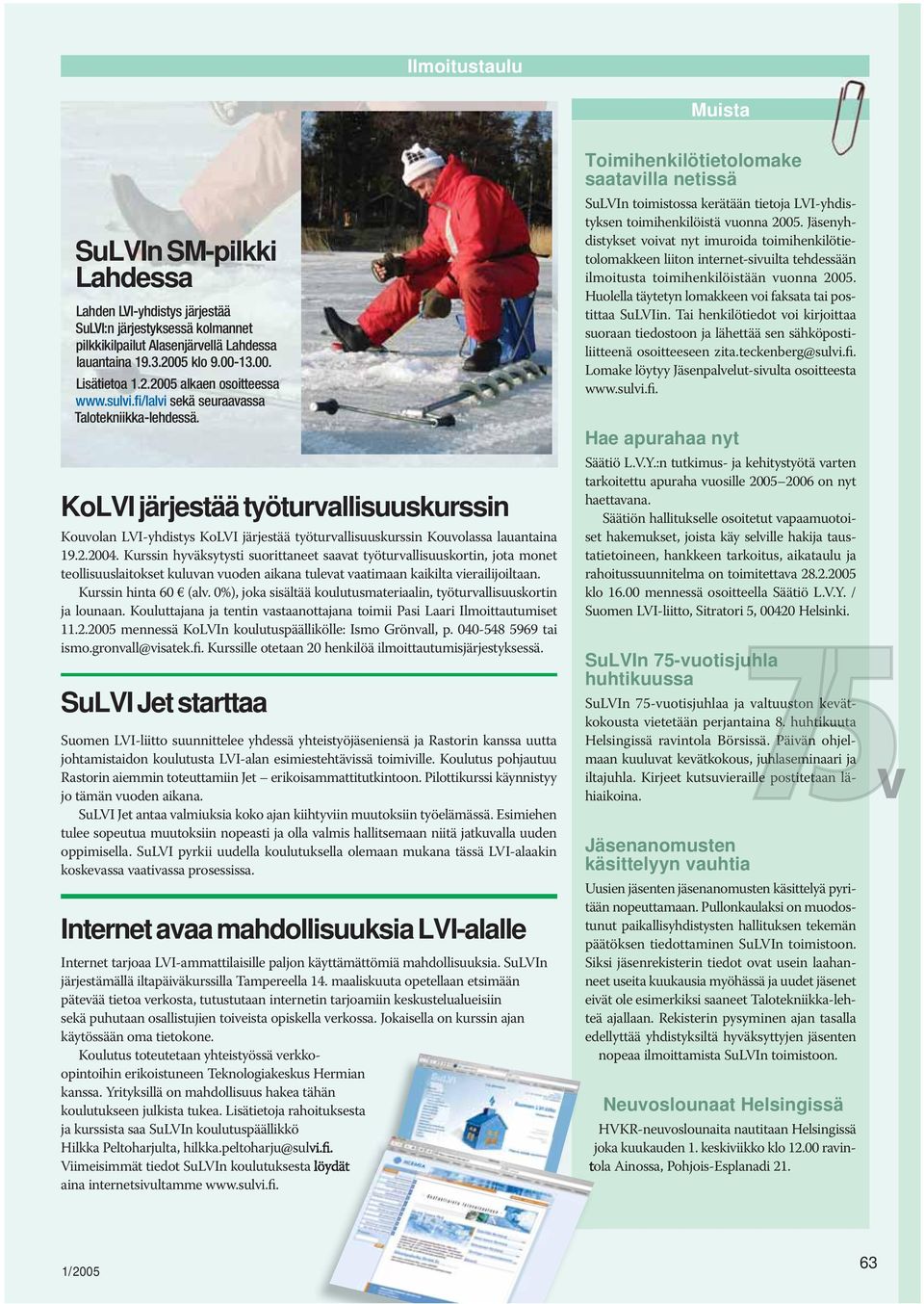 KoLVI järjestää työturvallisuuskurssin Kouvolan LVI-yhdistys KoLVI järjestää työturvallisuuskurssin Kouvolassa lauantaina 19.2.2004.