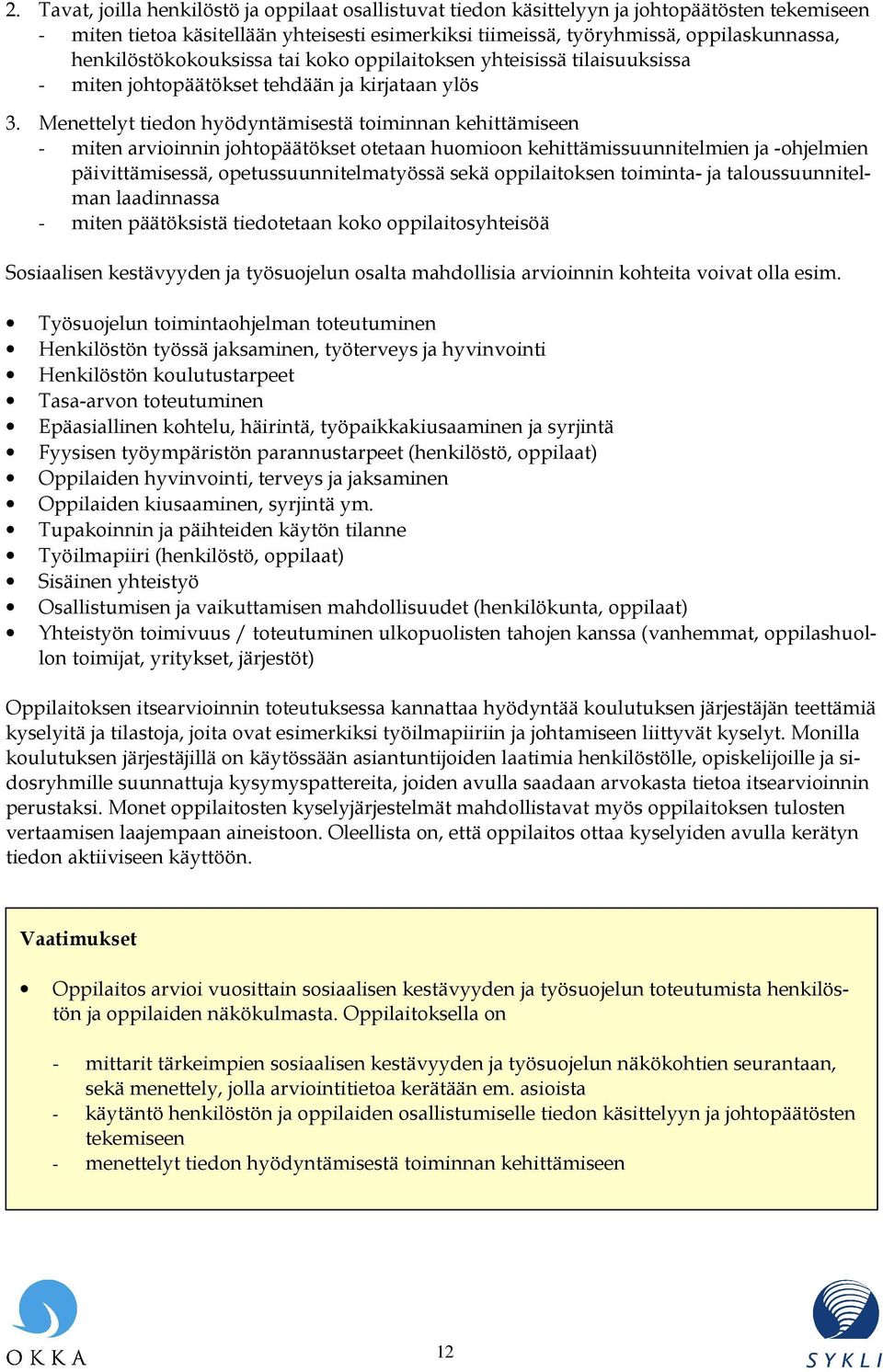 Menettelyt tiedon hyödyntämisestä toiminnan kehittämiseen - miten arvioinnin johtopäätökset otetaan huomioon kehittämissuunnitelmien ja -ohjelmien päivittämisessä, opetussuunnitelmatyössä sekä