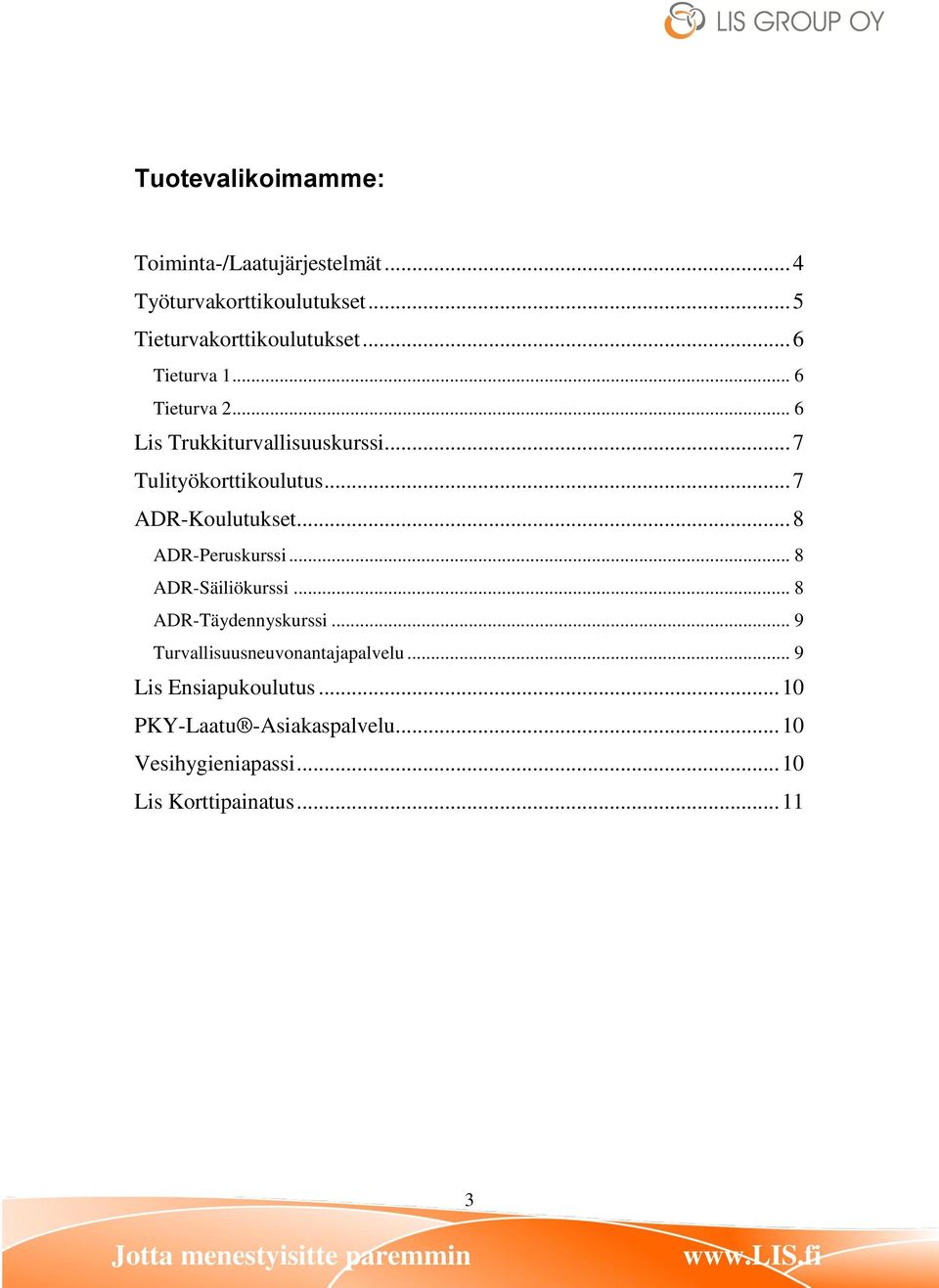 .. 7 ADR-Koulutukset... 8 ADR-Peruskurssi... 8 ADR-Säiliökurssi... 8 ADR-Täydennyskurssi.