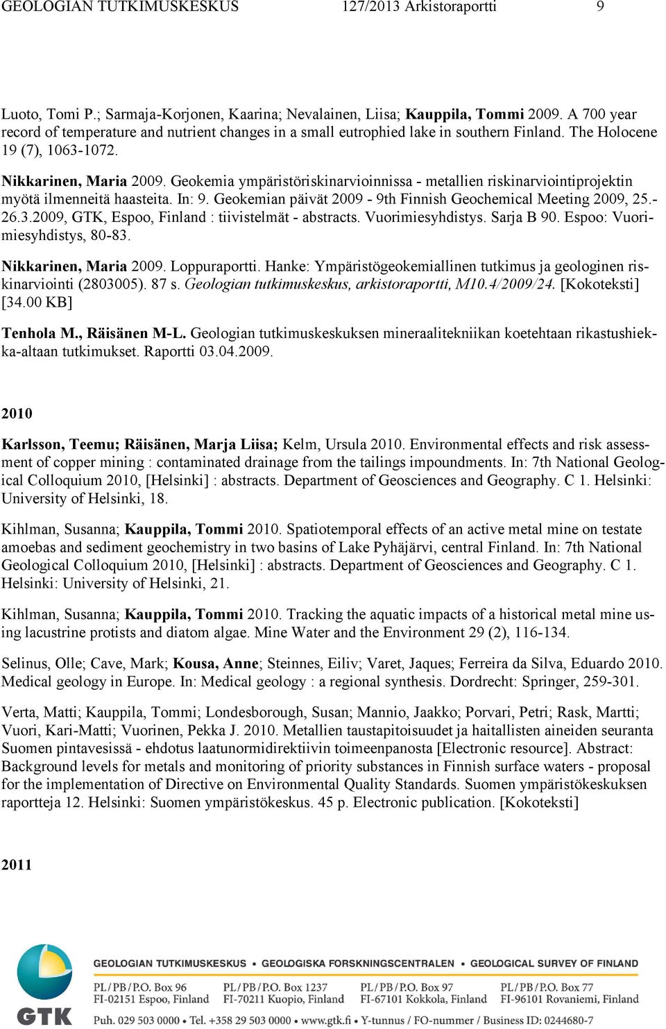 Geokemia ympäristöriskinarvioinnissa - metallien riskinarviointiprojektin myötä ilmenneitä haasteita. In: 9. Geokemian päivät 2009-9th Finnish Geochemical Meeting 2009, 25.- 26.3.