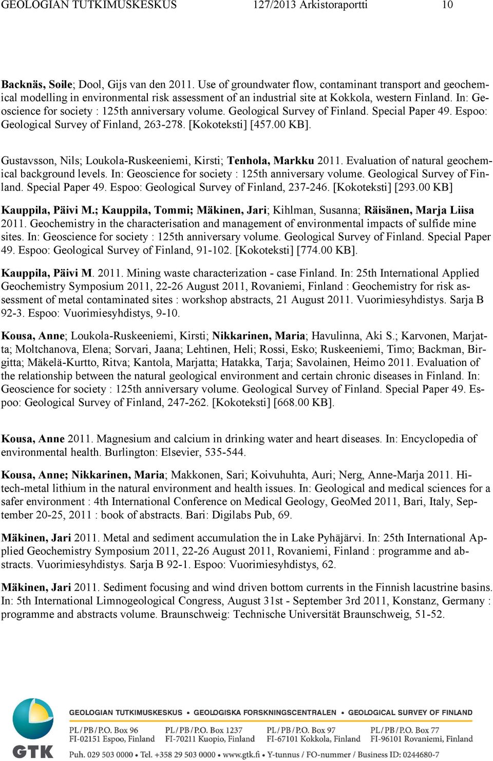 In: Geoscience for society : 125th anniversary volume. Geological Survey of Finland. Special Paper 49. Espoo: Geological Survey of Finland, 263-278. [Kokoteksti] [457.00 KB].