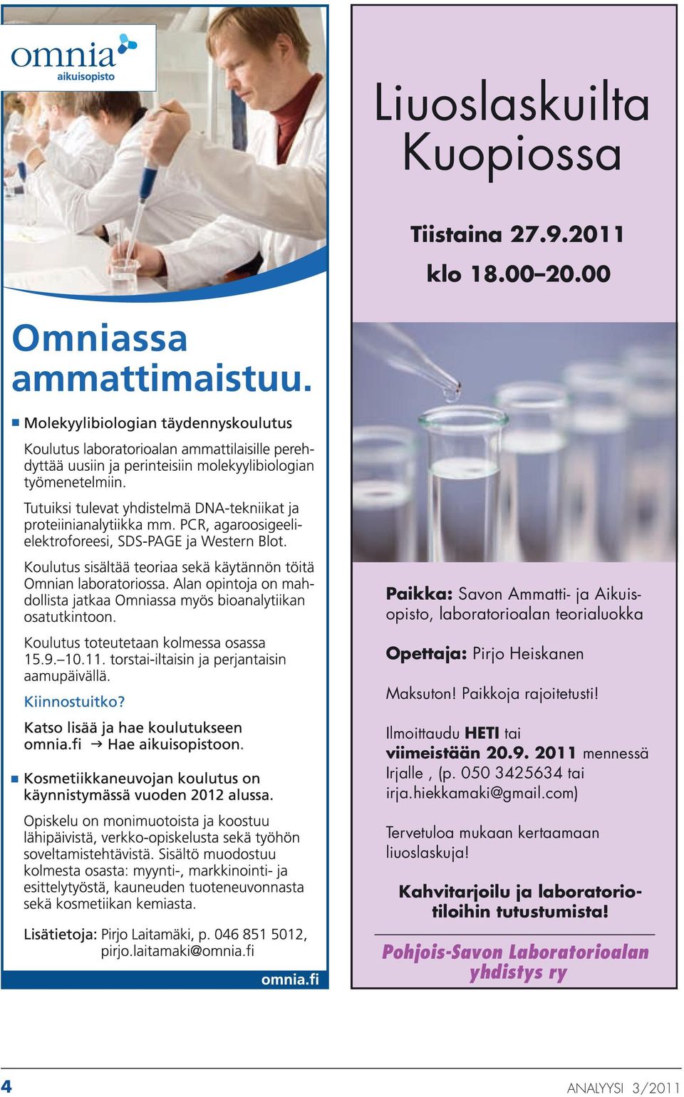 Paikkoja rajoitetusti! Ilmoittaudu HETI tai viimeistään 20.9. 2011 mennessä Irjalle, (p. 050 3425634 tai irja.