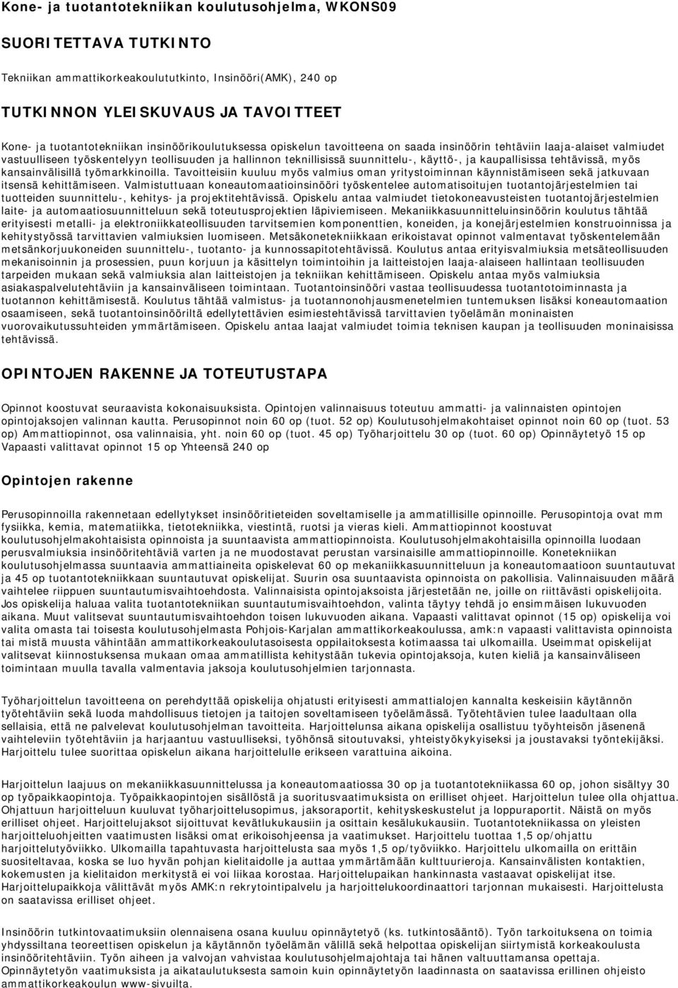 kaupallisissa tehtävissä, myös kansainvälisillä työmarkkinoilla. Tavoitteisiin kuuluu myös valmius oman yritystoiminnan käynnistämiseen sekä jatkuvaan itsensä kehittämiseen.