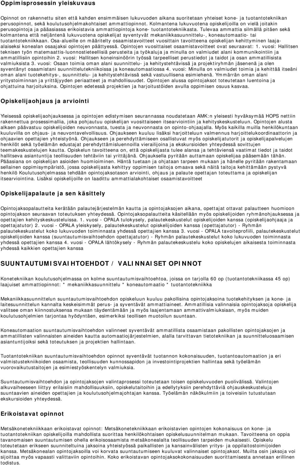 Tulevaa ammattia silmällä pitäen sekä kolmantena että neljäntenä lukuvuotena opiskelijat syventyvät mekaniikkasuunnittelu-, koneautomaatio- tai tuotantotekniikkaan.