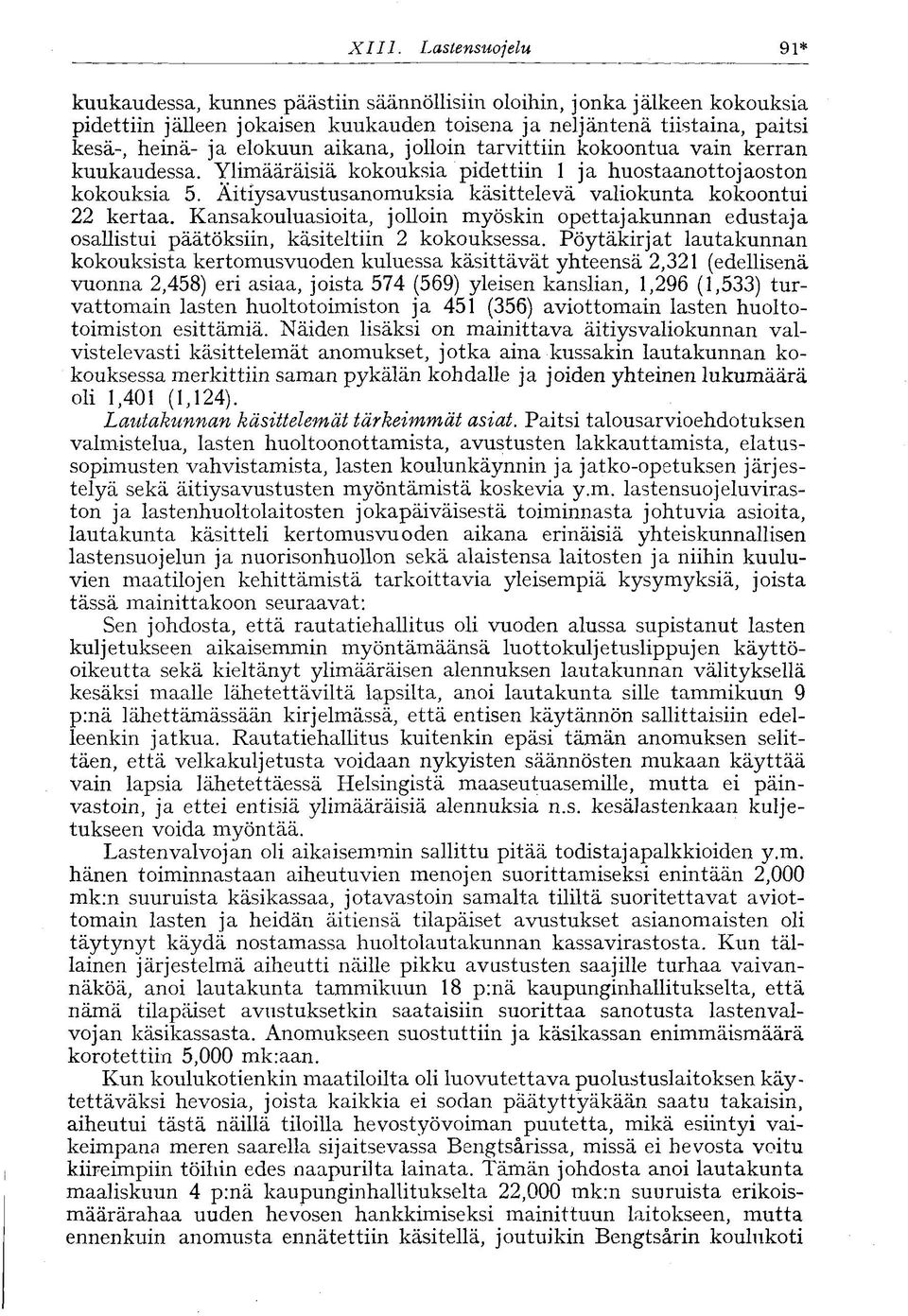 jolloin tarvittiin kokoontua vain kerran kuukaudessa. Ylimääräisiä kokouksia pidettiin 1 ja huostaanottojaoston kokouksia 5. Äitiysavustusanomuksia käsittelevä valiokunta kokoontui 22 kertaa.