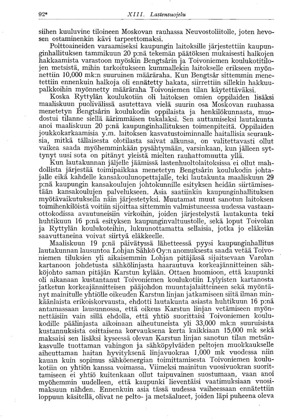 koulukotitilojen metsistä, mihin tarkoitukseen kummallekin laitokselle erikseen myönnettiin 10,000 mk:n suuruinen määräraha.