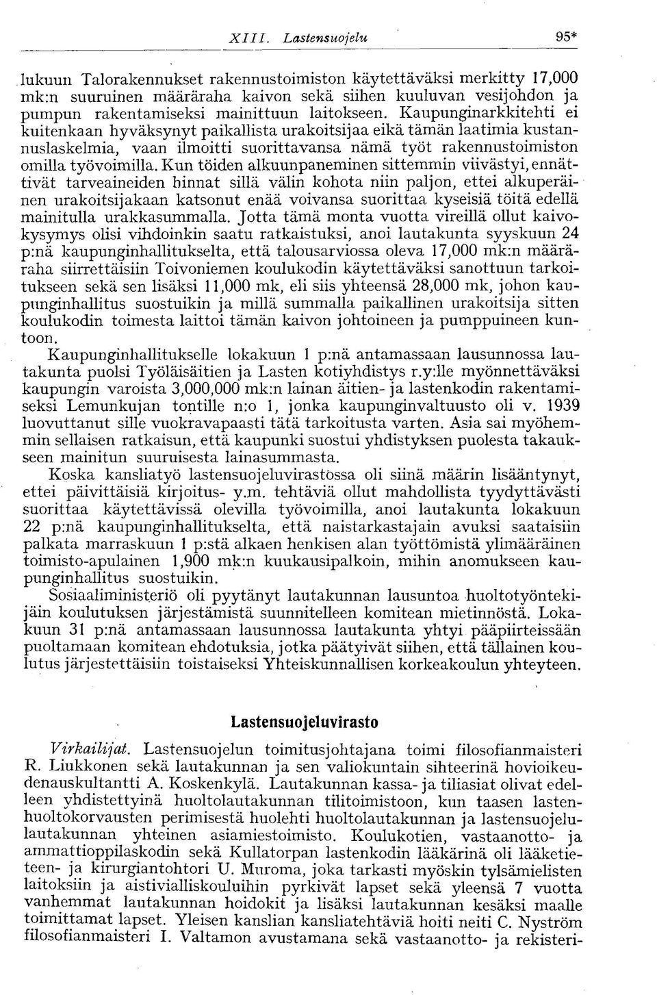 Kaupunginarkkitehti ei kuitenkaan hyväksynyt paikallista urakoitsijaa eikä tämän laatimia kustannuslaskelmia, vaan ilmoitti suorittavansa nämä työt rakennustoimiston omilla työvoimilla.