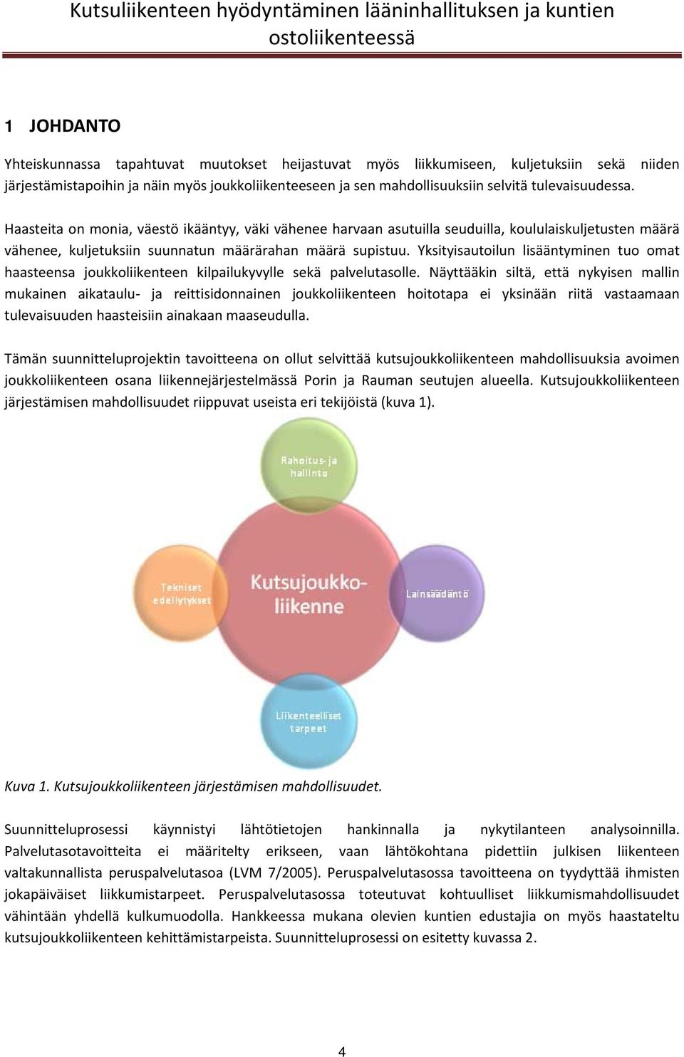 Yksityisautoilun lisääntyminen tuo omat haasteensa joukkoliikenteen kilpailukyvylle sekä palvelutasolle.