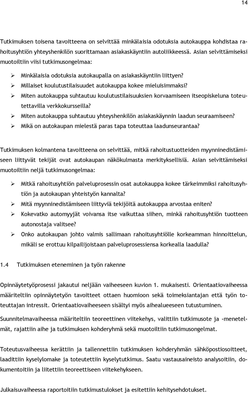 Miten autokauppa suhtautuu koulutustilaisuuksien korvaamiseen itseopiskeluna toteutettavilla verkkokursseilla? Miten autokauppa suhtautuu yhteyshenkilön asiakaskäynnin laadun seuraamiseen?