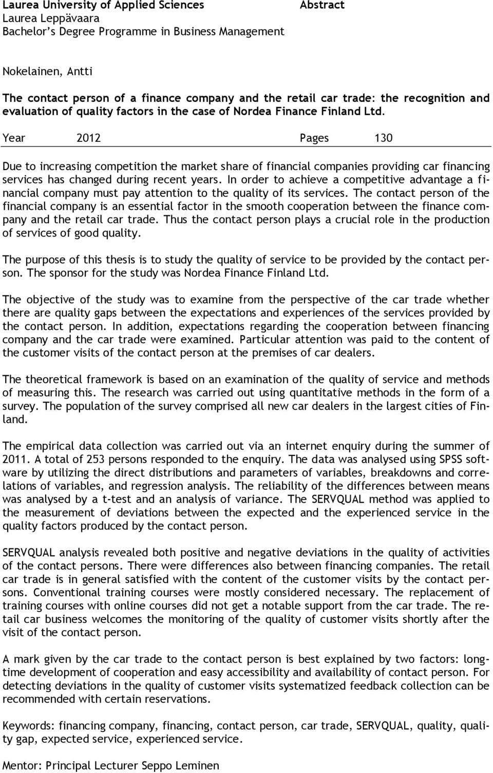 Year 2012 Pages 130 Due to increasing competition the market share of financial companies providing car financing services has changed during recent years.