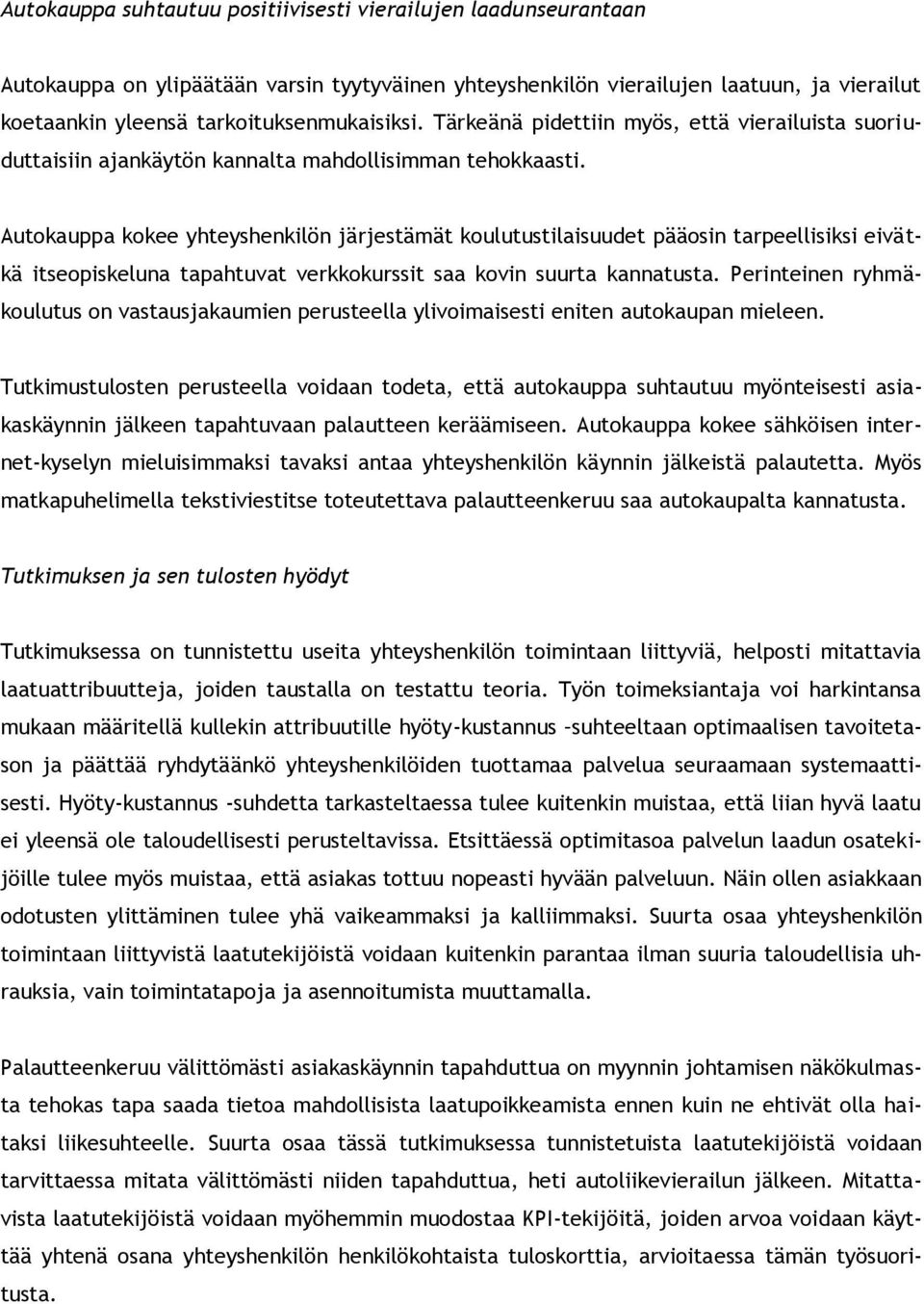 Autokauppa kokee yhteyshenkilön järjestämät koulutustilaisuudet pääosin tarpeellisiksi eivätkä itseopiskeluna tapahtuvat verkkokurssit saa kovin suurta kannatusta.