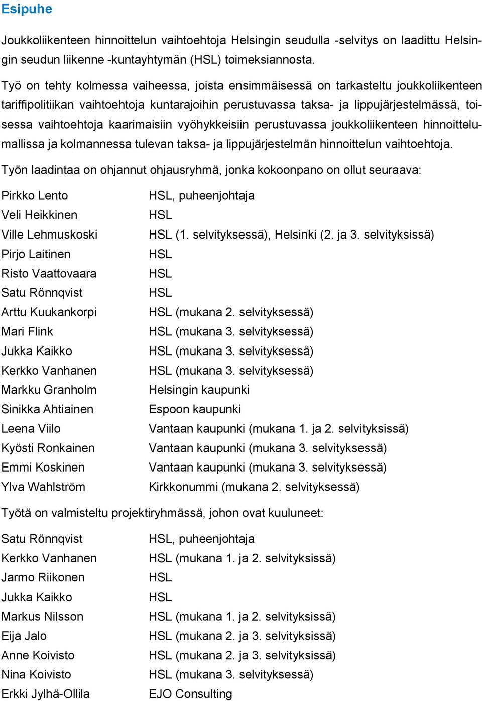 kaarimaisiin vyöhykkeisiin perustuvassa joukkoliikenteen hinnoittelumallissa ja kolmannessa tulevan taksa- ja lippujärjestelmän hinnoittelun vaihtoehtoja.