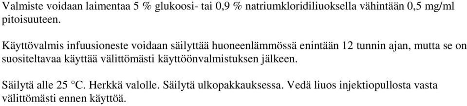 Käyttövalmis infuusioneste voidaan säilyttää huoneenlämmössä enintään 12 tunnin ajan, mutta se on