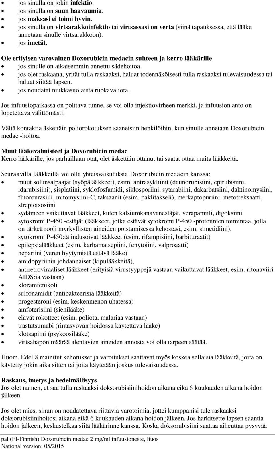 Ole erityisen varovainen Doxorubicin medacin suhteen ja kerro lääkärille jos sinulle on aikaisemmin annettu sädehoitoa.