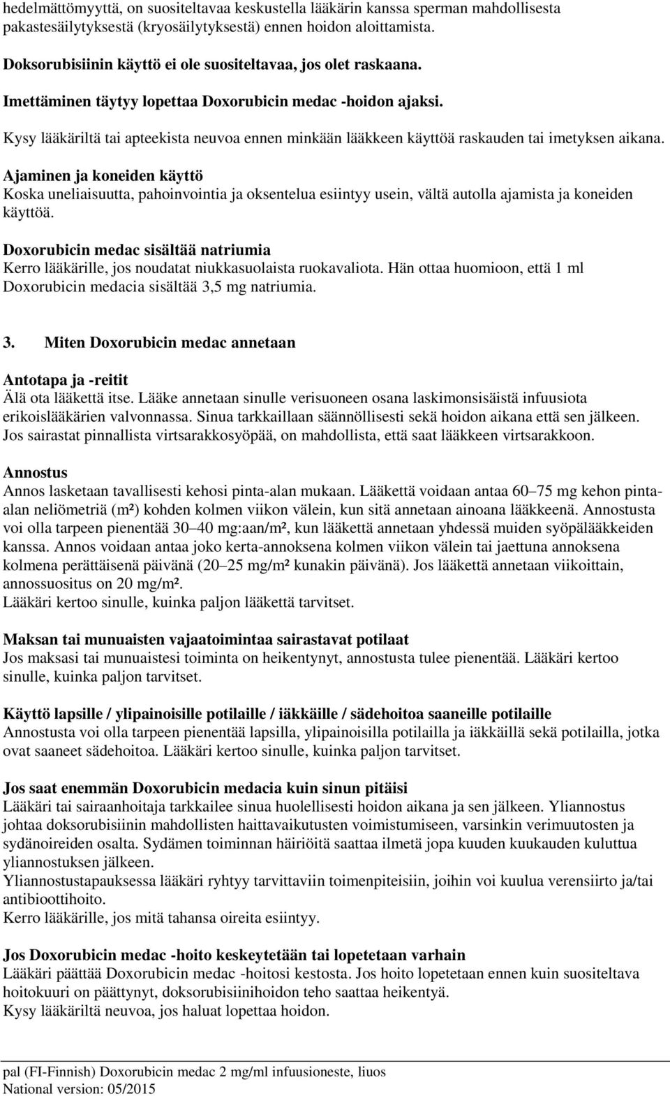 Kysy lääkäriltä tai apteekista neuvoa ennen minkään lääkkeen käyttöä raskauden tai imetyksen aikana.