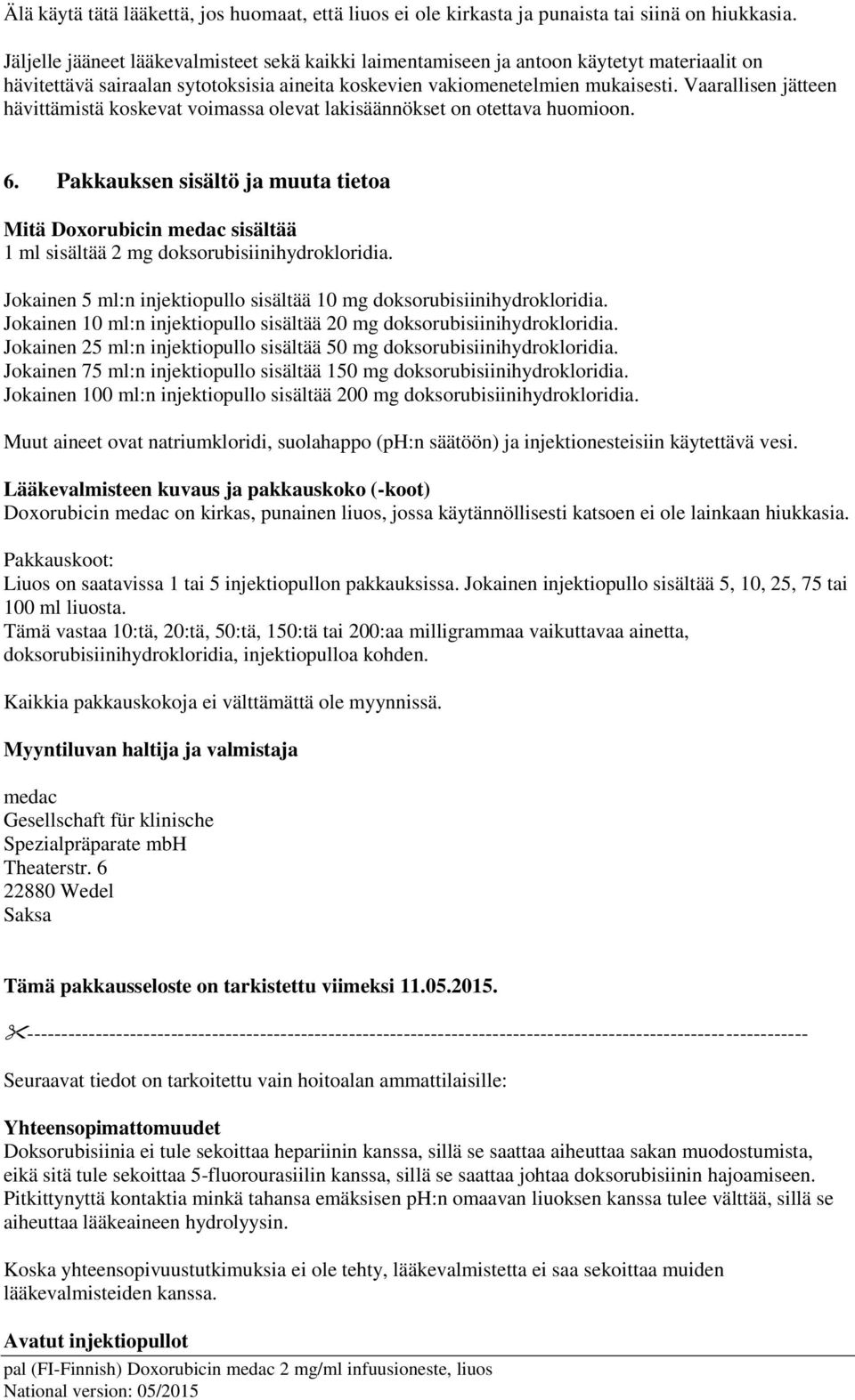 Vaarallisen jätteen hävittämistä koskevat voimassa olevat lakisäännökset on otettava huomioon. 6.