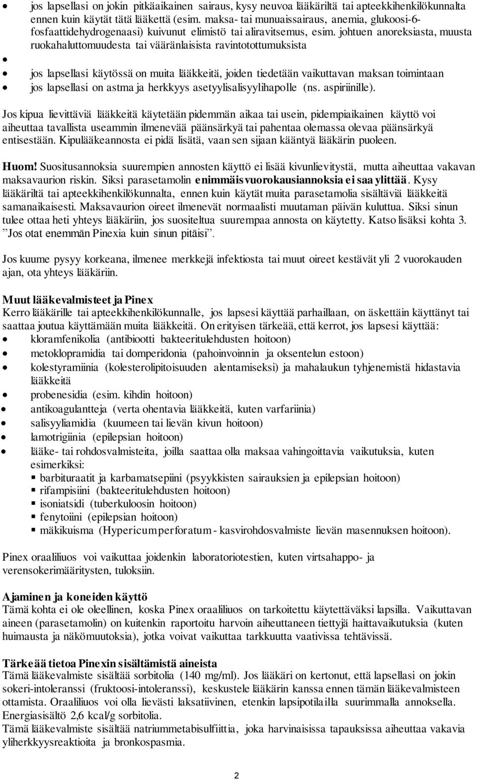 johtuen anoreksiasta, muusta ruokahaluttomuudesta tai vääränlaisista ravintotottumuksista jos lapsellasi käytössä on muita lääkkeitä, joiden tiedetään vaikuttavan maksan toimintaan jos lapsellasi on