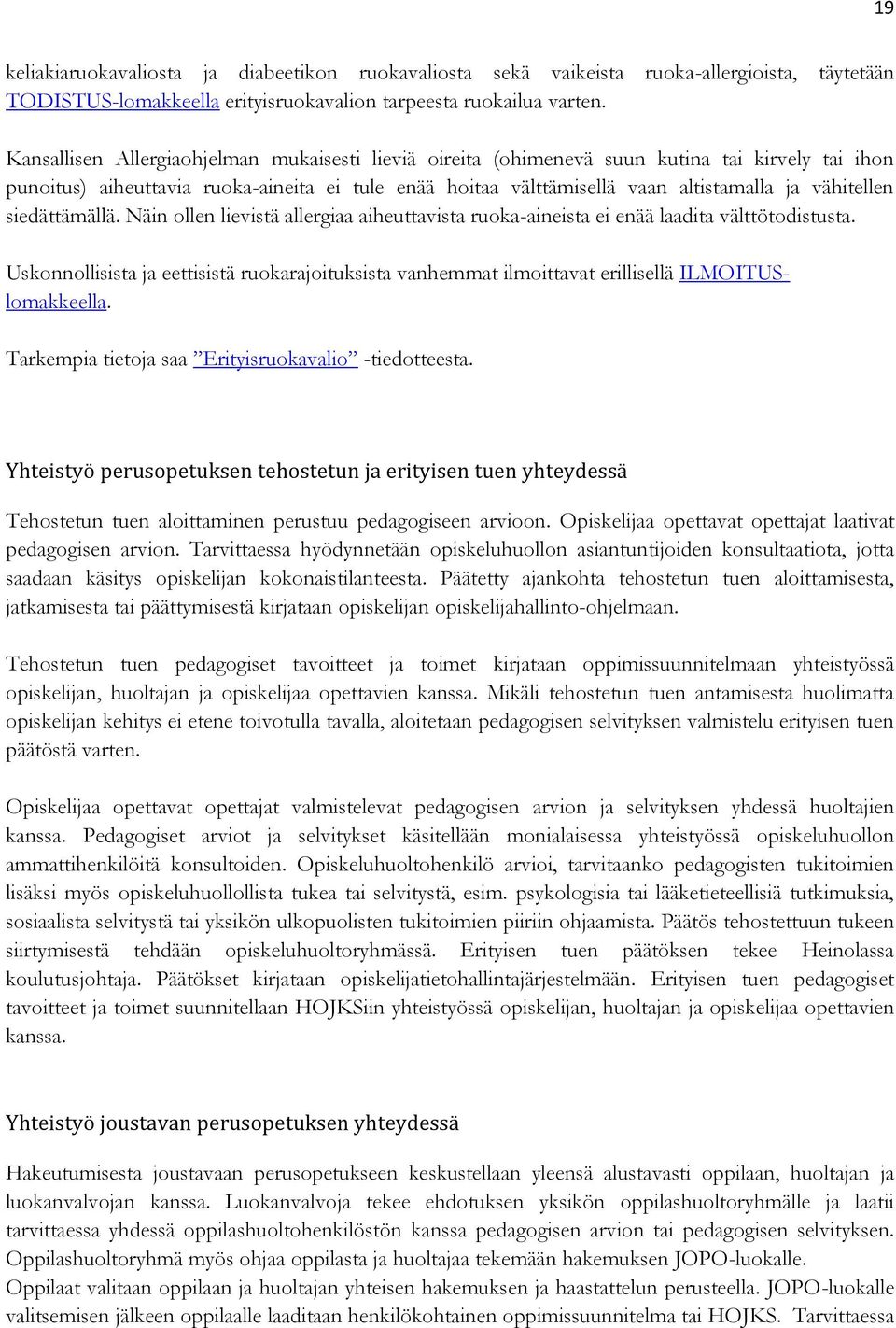 vähitellen siedättämällä. Näin ollen lievistä allergiaa aiheuttavista ruoka-aineista ei enää laadita välttötodistusta.