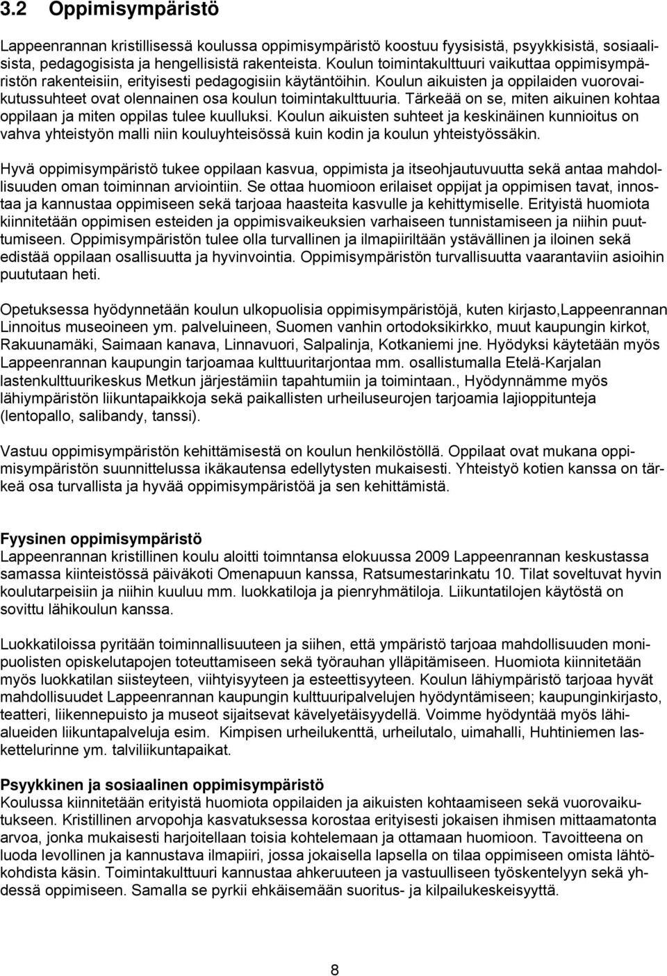 Koulun aikuisten ja oppilaiden vuorovaikutussuhteet ovat olennainen osa koulun toimintakulttuuria. Tärkeää on se, miten aikuinen kohtaa oppilaan ja miten oppilas tulee kuulluksi.