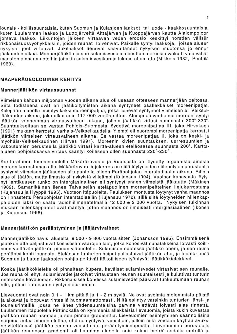 Jokilaaksot lieneviit saavuttaneet nykyisen muotonsa jo ennen jiiiikauden alkua.