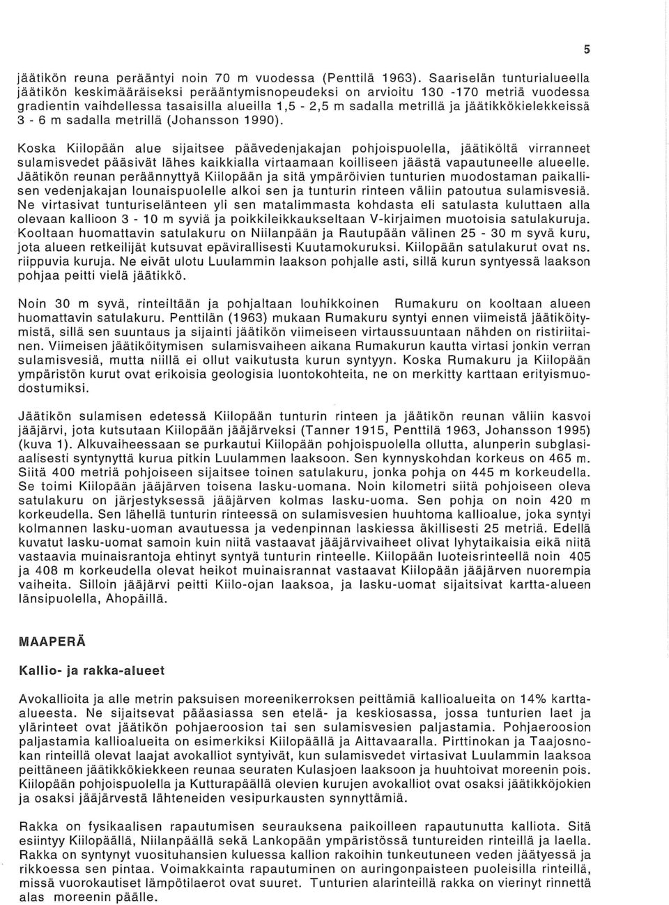 [aatikkokielekkelssa 3-6 m sadalla rnetrilla (Johansson 1990).