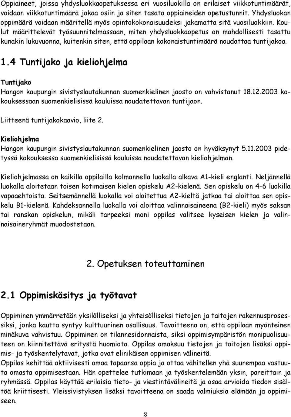 Koulut määrittelevät työsuunnitelmassaan, miten yhdysluokkaopetus on mahdollisesti tasattu kunakin lukuvuonna, kuitenkin siten, että oppilaan kokonaistuntimäärä noudattaa tuntijakoa. 1.