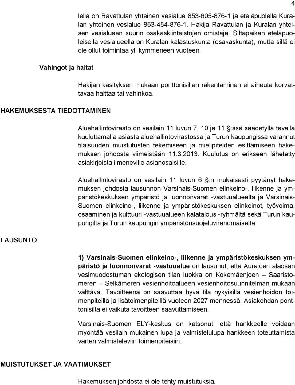 Siltapaikan eteläpuoleisella vesialueella on Kuralan kalastuskunta (osakaskunta), mutta sillä ei ole ollut toimintaa yli kymmeneen vuoteen.