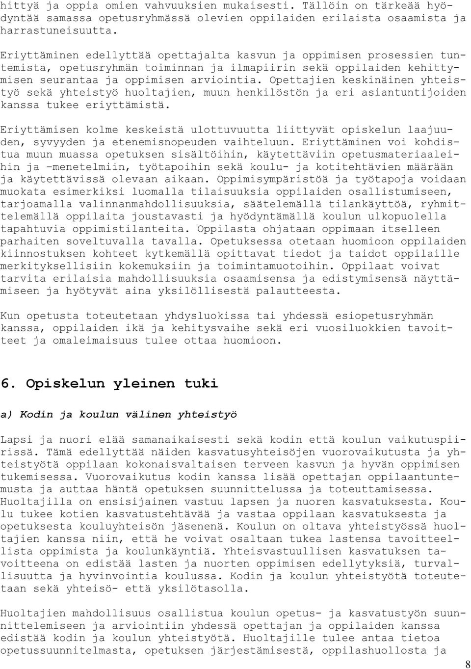 Opettajien keskinäinen yhteistyö sekä yhteistyö huoltajien, muun henkilöstön ja eri asiantuntijoiden kanssa tukee eriyttämistä.