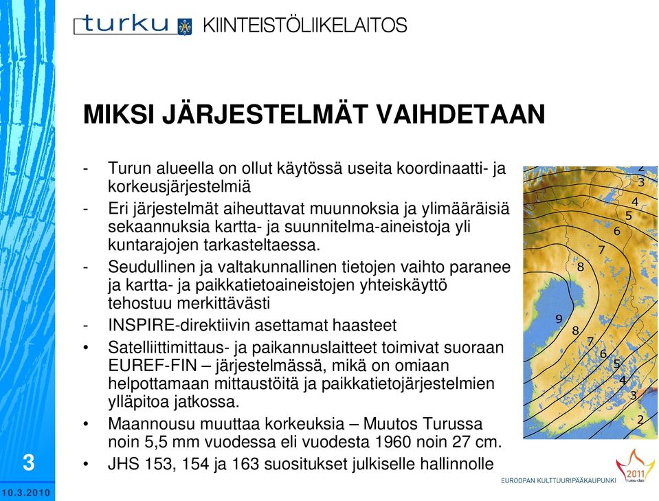 - Seudullinen ja valtakunnallinen tietojen vaihto paranee ja kartta- ja paikkatietoaineistojen yhteiskäyttö tehostuu merkittävästi - INSPIRE-direktiivin asettamat haasteet