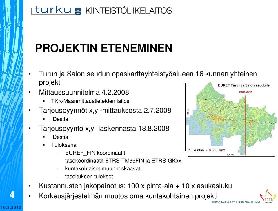 Destia Tuloksena - EUREF_FIN koordinaatit - tasokoordinaatit ETRS-TM35FIN ja ETRS-GKxx - kuntakohtaiset muunnoskaavat -