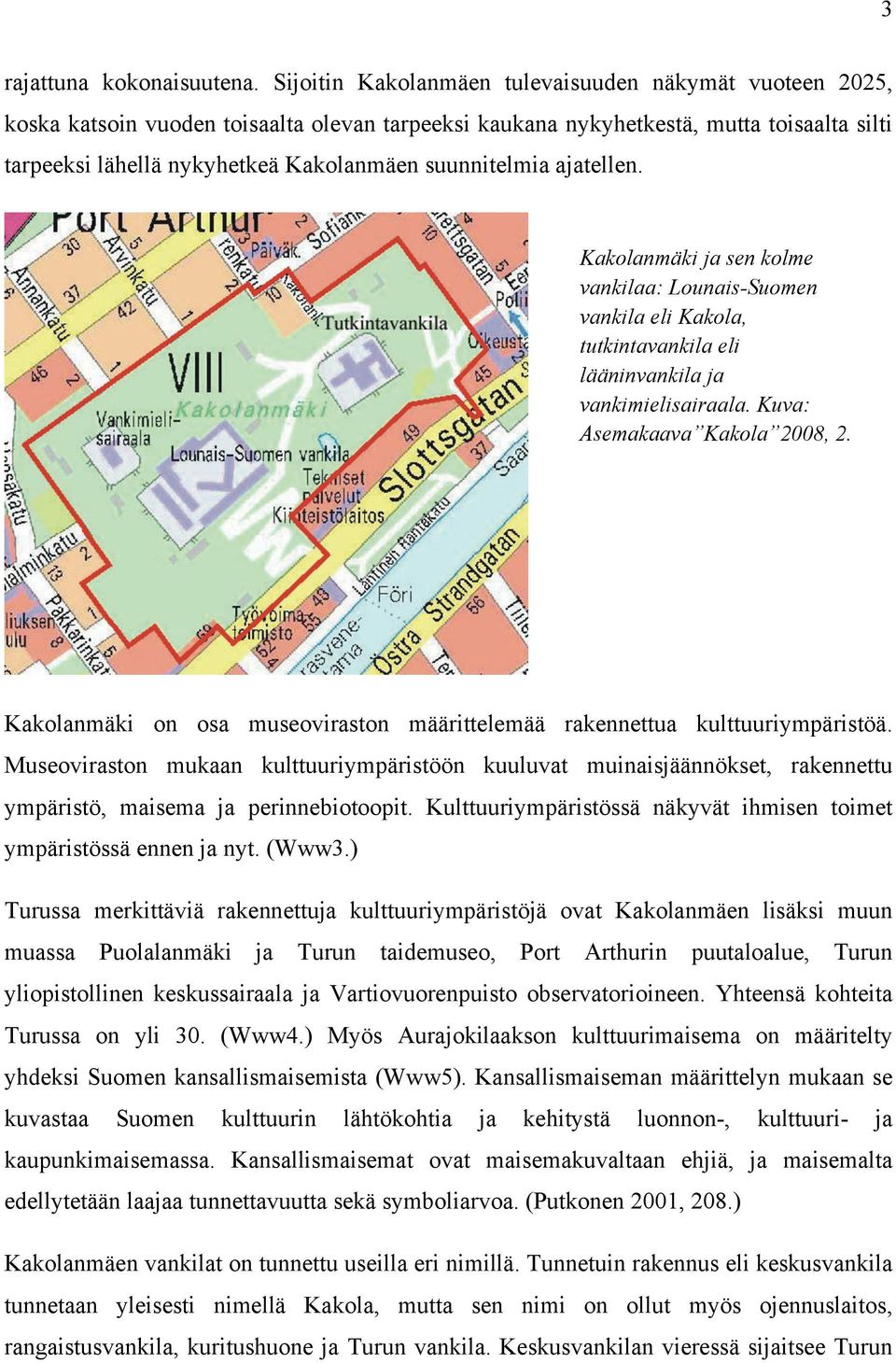 suunnitelmia ajatellen. Kakolanmäki ja sen kolme vankilaa: Lounais-Suomen vankila eli Kakola, tutkintavankila eli lääninvankila ja vankimielisairaala. Kuva: Asemakaava Kakola 2008, 2.
