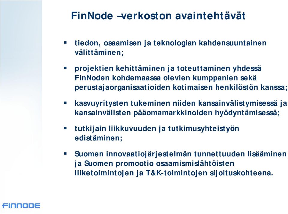 niiden kansainvälistymisessä ja kansainvälisten pääomamarkkinoiden hyödyntämisessä; tutkijain liikkuvuuden ja tutkimusyhteistyön