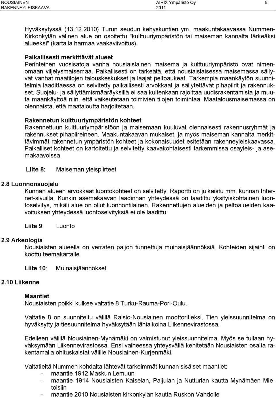 Paikallisesti merkittävät alueet Perinteinen vuosisatoja vanha nousiaislainen maisema ja kulttuuriympäristö ovat nimenomaan viljelysmaisemaa.