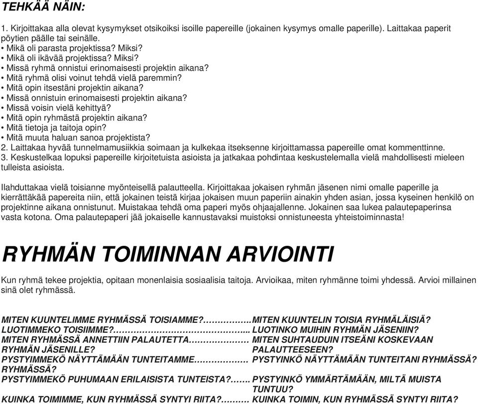 Missä onnistuin erinomaisesti projektin aikana? Missä voisin vielä kehittyä? Mitä opin ryhmästä projektin aikana? Mitä tietoja ja taitoja opin? Mitä muuta haluan sanoa projektista? 2.