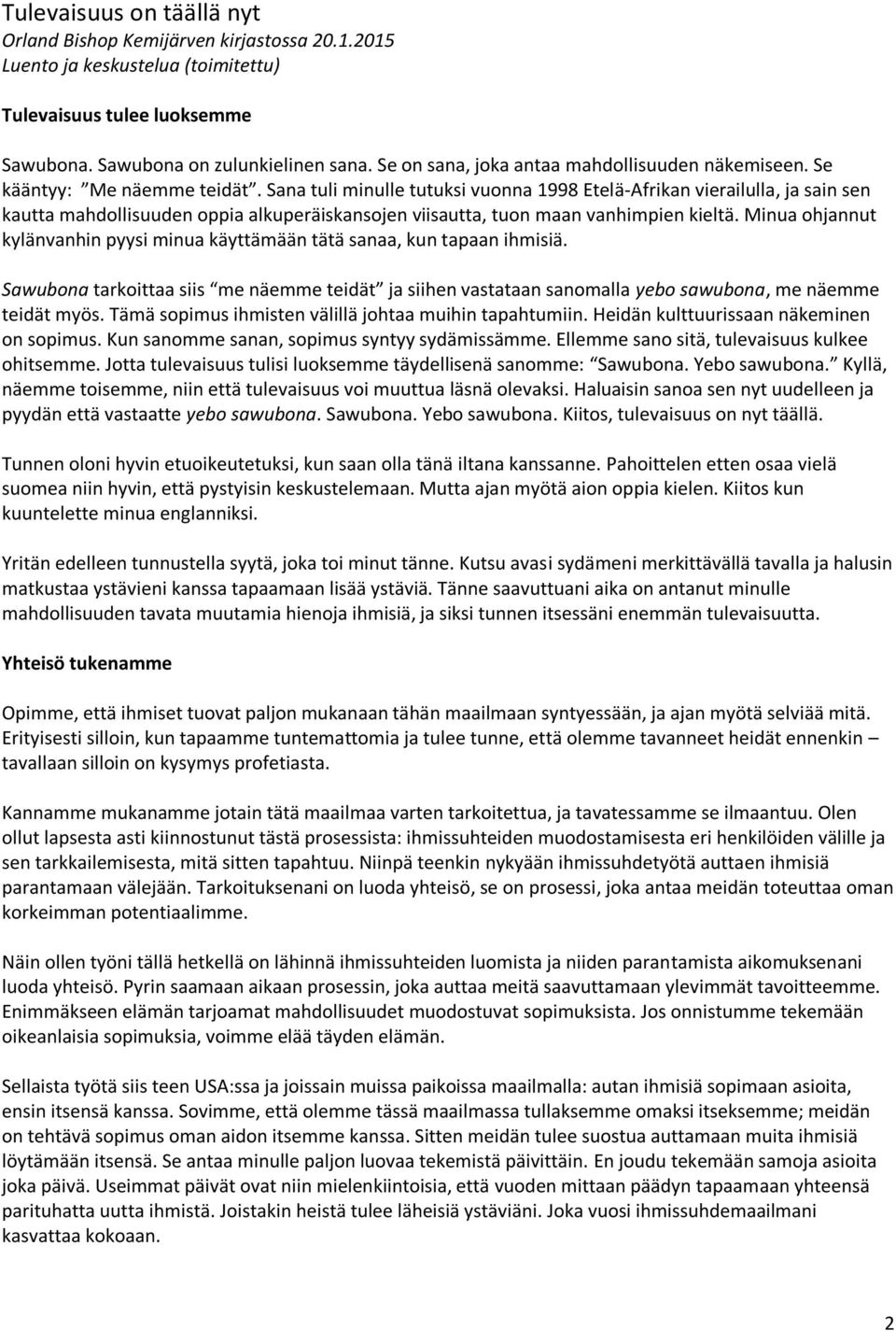 Sana tuli minulle tutuksi vuonna 1998 Etelä-Afrikan vierailulla, ja sain sen kautta mahdollisuuden oppia alkuperäiskansojen viisautta, tuon maan vanhimpien kieltä.