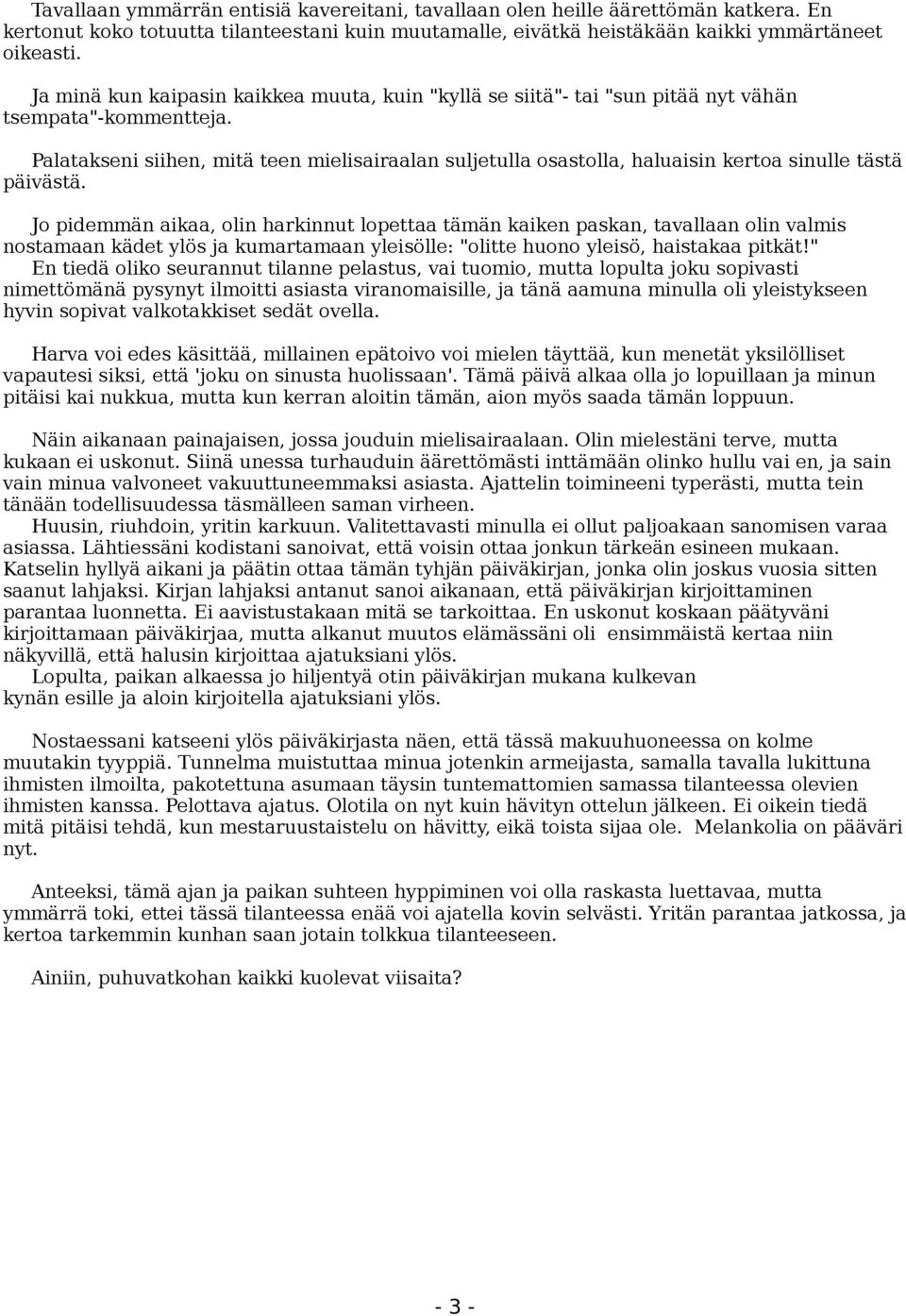 Palatakseni siihen, mitä teen mielisairaalan suljetulla osastolla, haluaisin kertoa sinulle tästä päivästä.