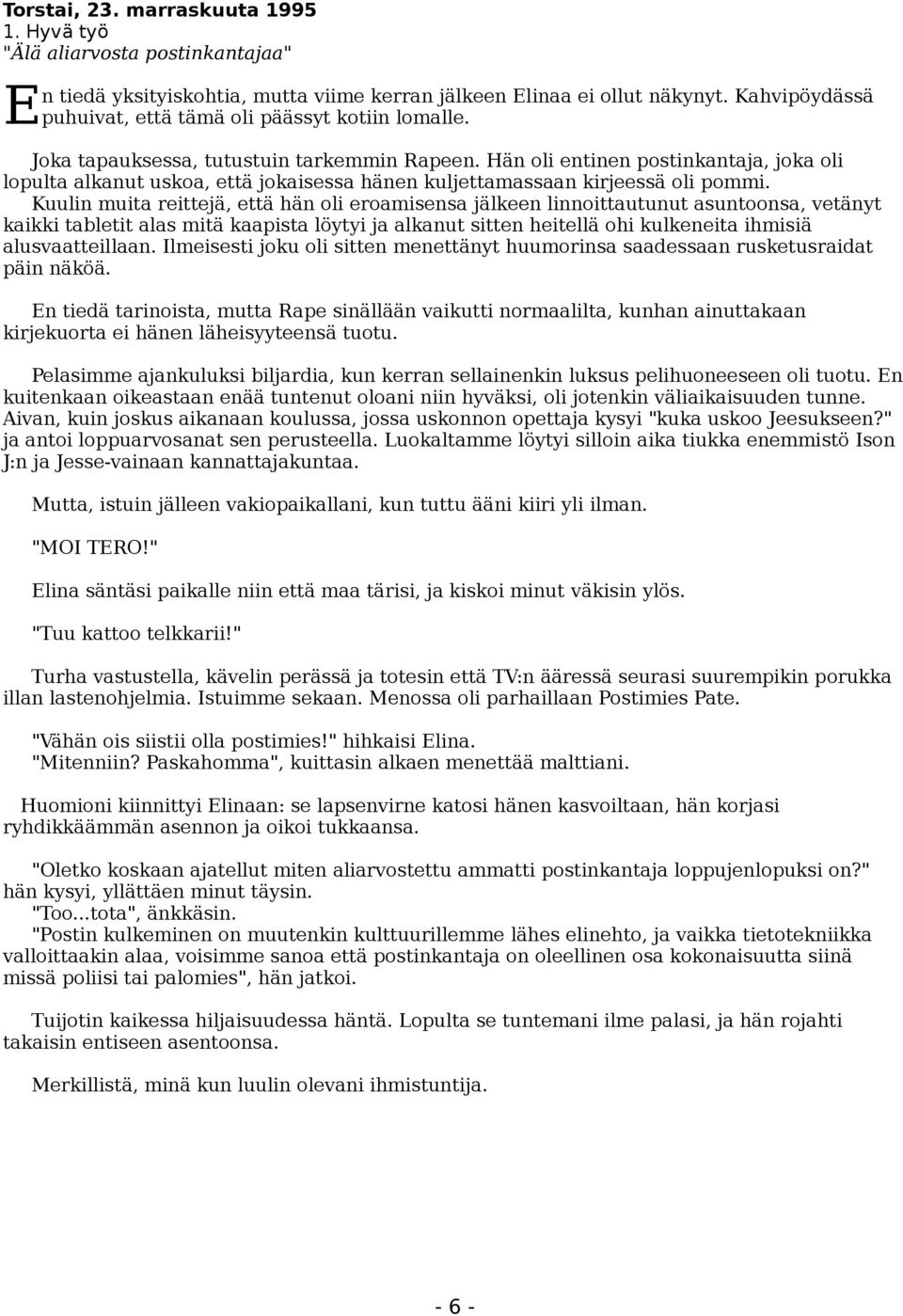 Hän oli entinen postinkantaja, joka oli lopulta alkanut uskoa, että jokaisessa hänen kuljettamassaan kirjeessä oli pommi.