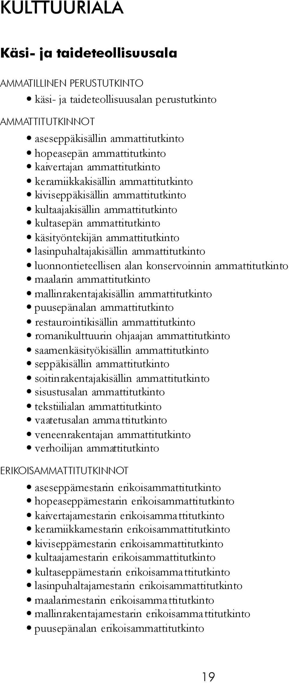 ammattitutkinto luonnontieteellisen alan konservoinnin ammattitutkinto maalarin ammattitutkinto mallinrakentajakisällin ammattitutkinto puusepänalan ammattitutkinto restaurointikisällin