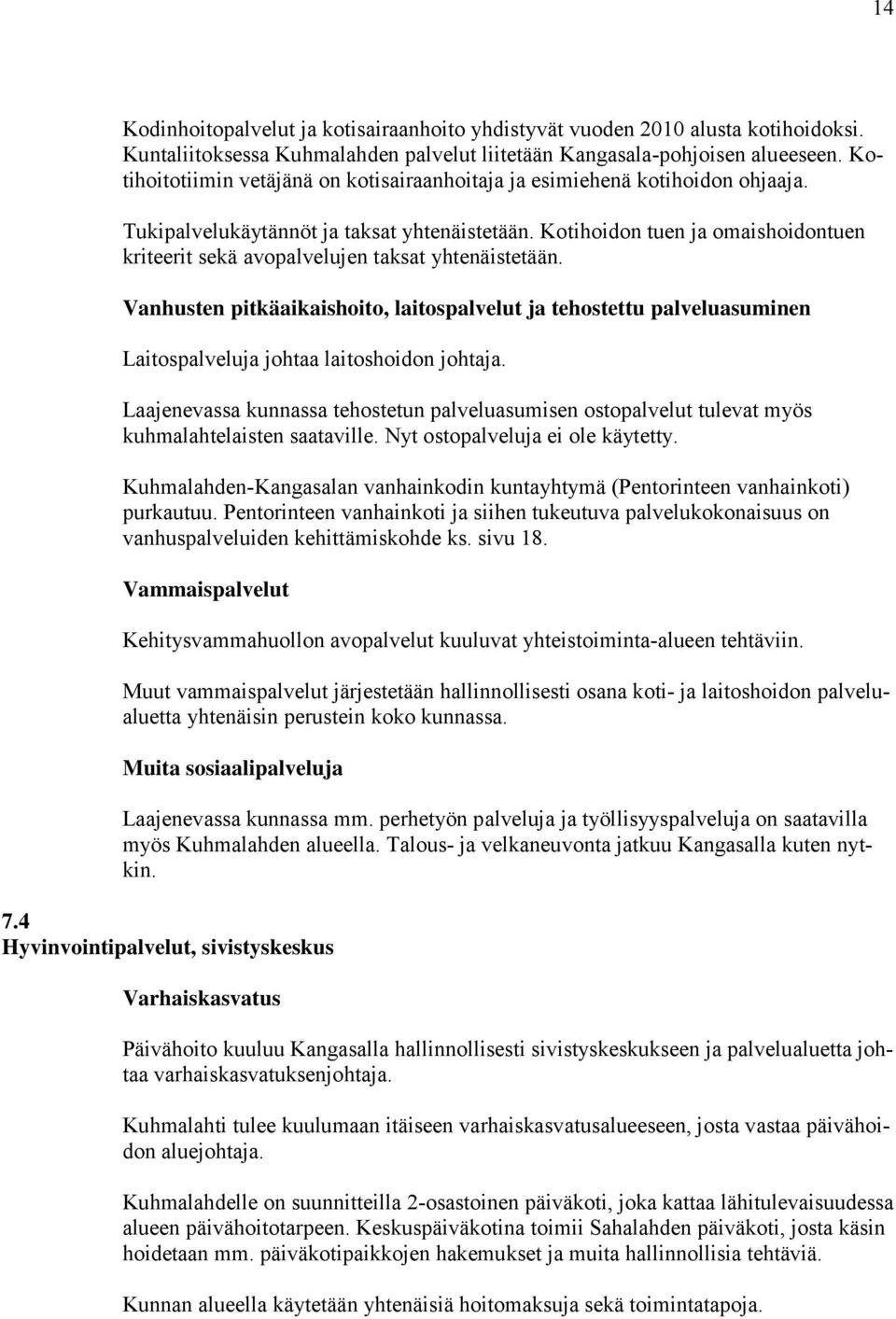 Kotihoidon tuen ja omaishoidontuen kriteerit sekä avopalvelujen taksat yhtenäistetään.