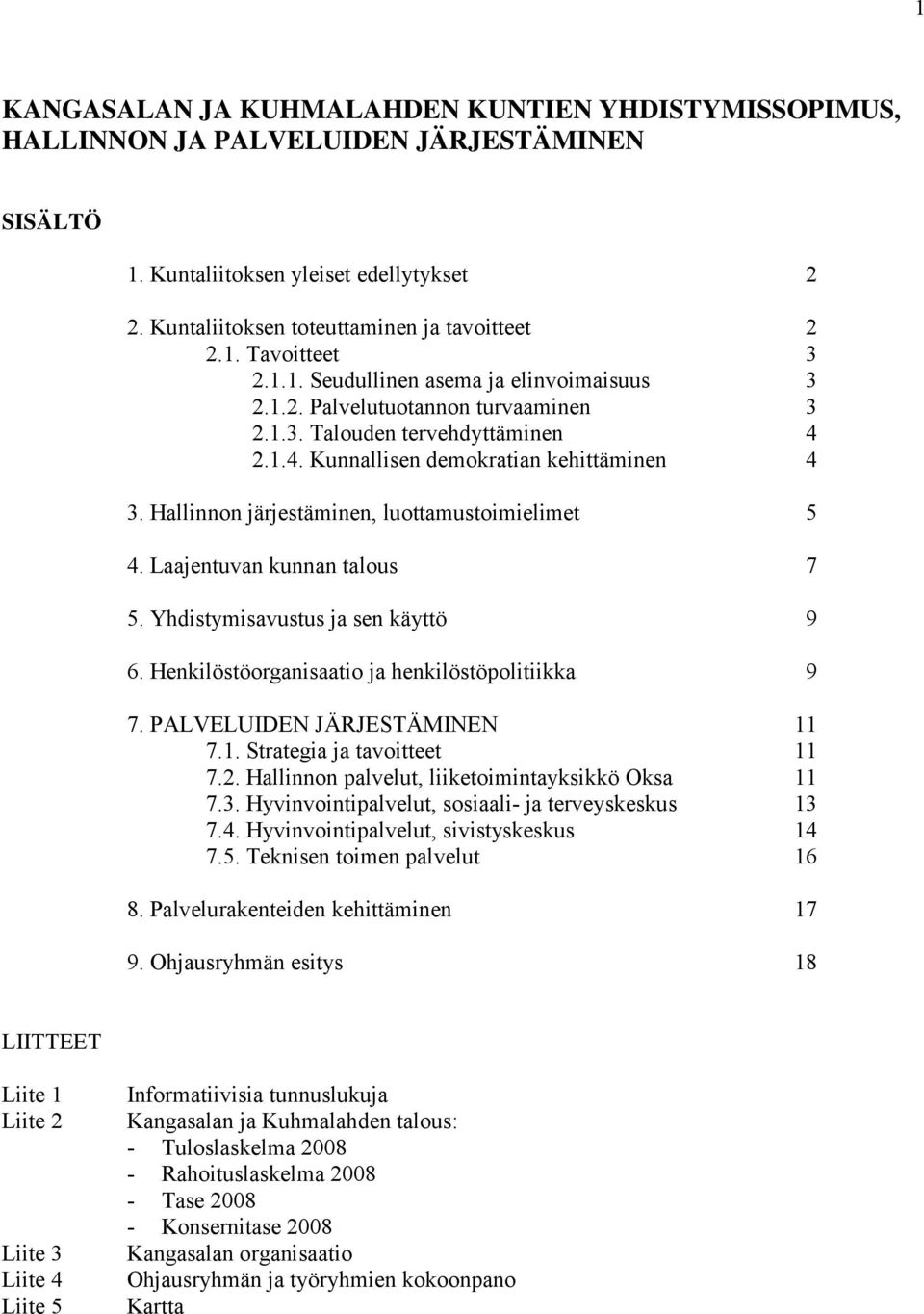 Hallinnon järjestäminen, luottamustoimielimet 5 4. Laajentuvan kunnan talous 7 5. Yhdistymisavustus ja sen käyttö 9 6. Henkilöstöorganisaatio ja henkilöstöpolitiikka 9 7.