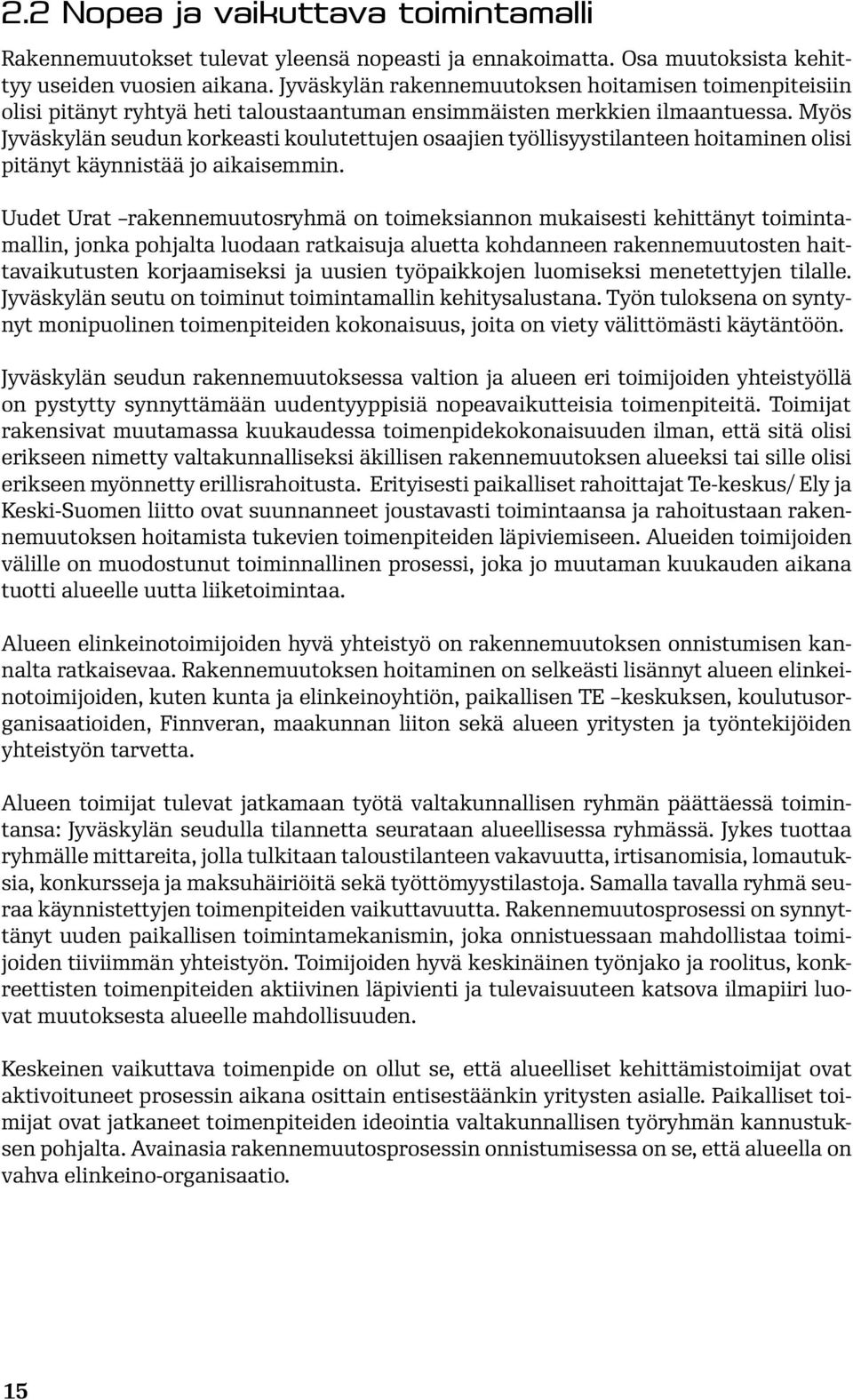 Myös Jyväskylän seudun korkeasti koulutettujen osaajien työllisyystilanteen hoitaminen olisi pitänyt käynnistää jo aikaisemmin.