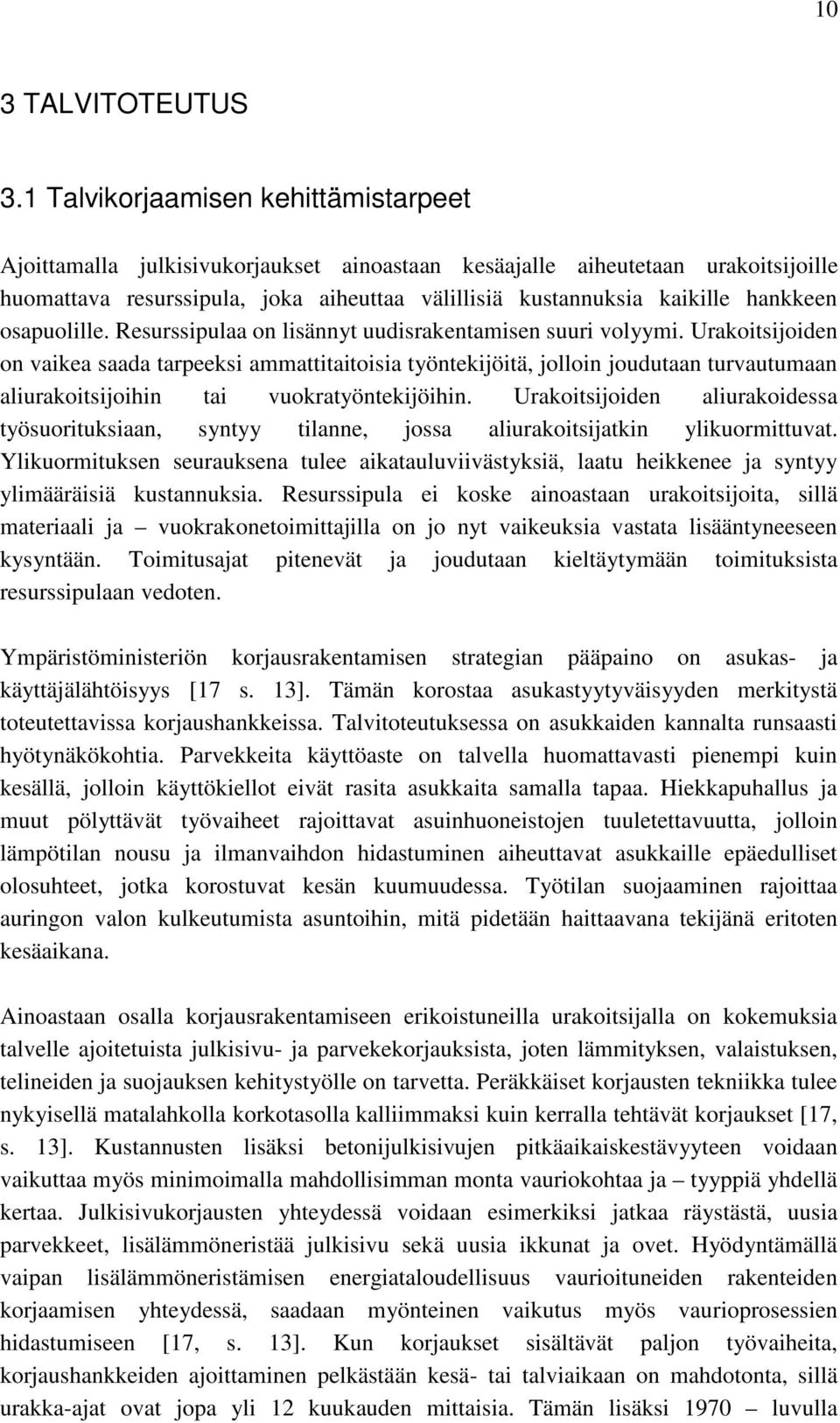 hankkeen osapuolille. Resurssipulaa on lisännyt uudisrakentamisen suuri volyymi.