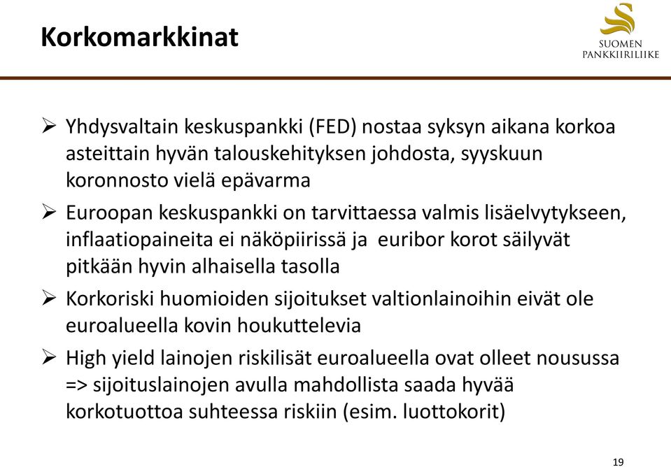 pitkään hyvin alhaisella tasolla Korkoriski huomioiden sijoitukset valtionlainoihin eivät ole euroalueella kovin houkuttelevia High yield