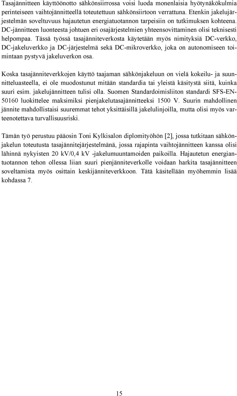 -jännitteen luonteesta johtuen eri osajärjestelmien yhteensovittaminen olisi teknisesti helpompaa.