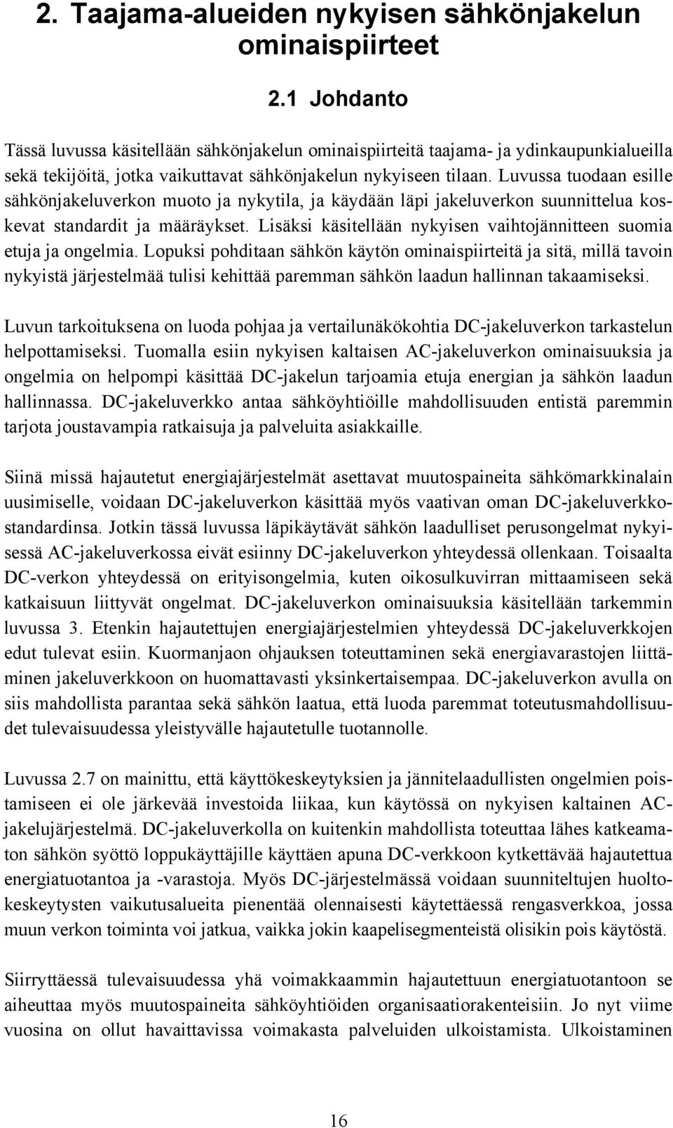 Luvussa tuodaan esille sähkönjakeluverkon muoto ja nykytila, ja käydään läpi jakeluverkon suunnittelua koskevat standardit ja määräykset.