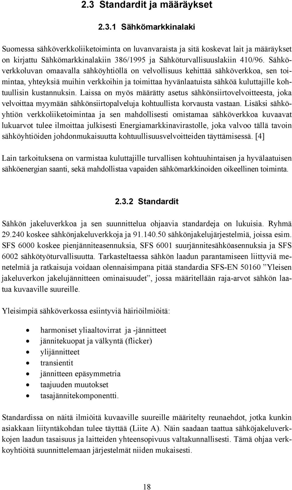 Laissa on myös määrätty asetus sähkönsiirtovelvoitteesta, joka velvoittaa myymään sähkönsiirtopalveluja kohtuullista korvausta vastaan.