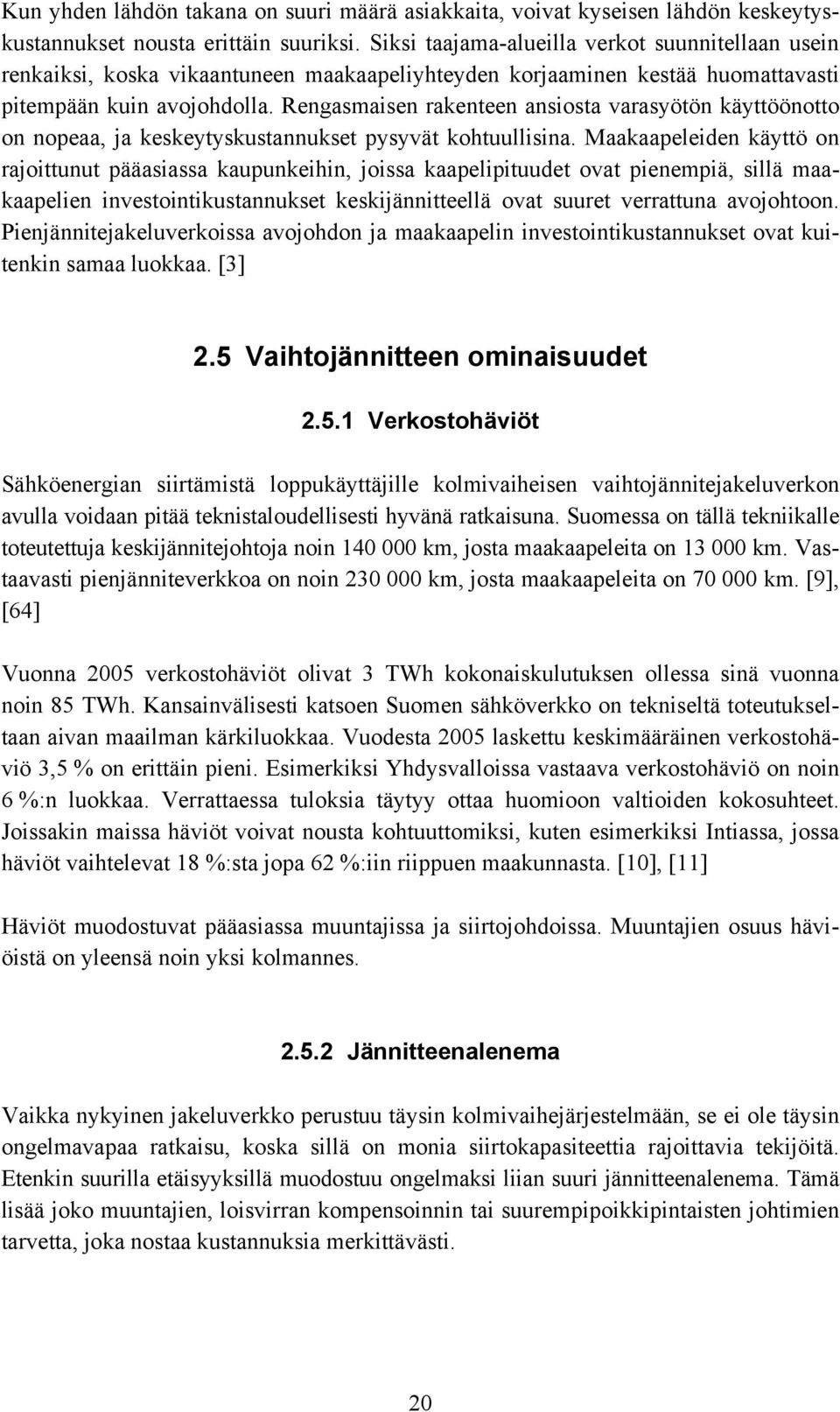 Rengasmaisen rakenteen ansiosta varasyötön käyttöönotto on nopeaa, ja keskeytyskustannukset pysyvät kohtuullisina.