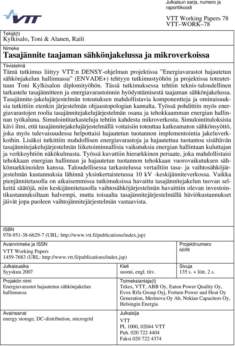 Tässä tutkimuksessa tehtiin teknis-taloudellinen tarkastelu tasajännitteen ja energiavarastoinnin hyödyntämisestä taajaman sähkönjakelussa.