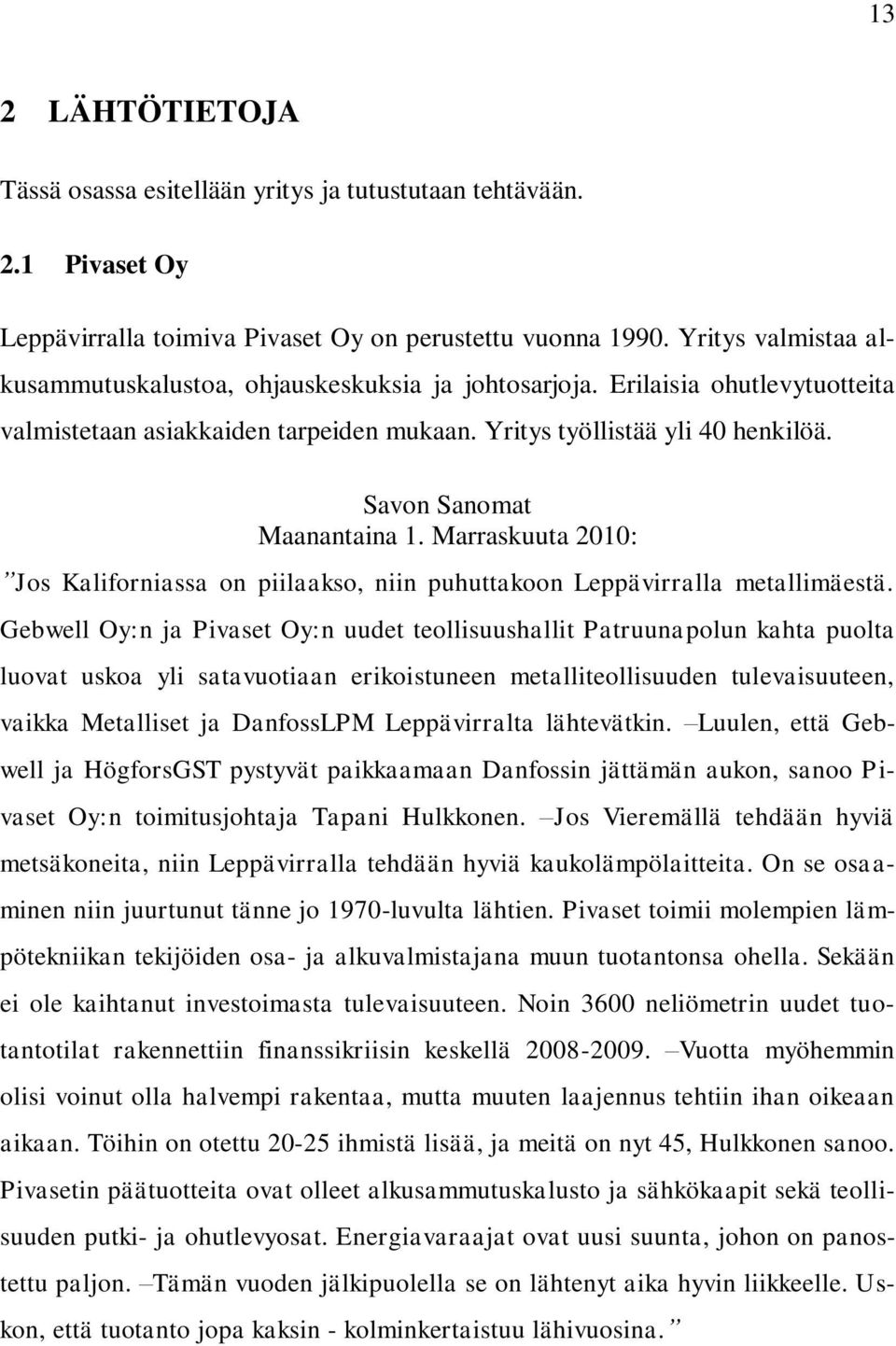 Savon Sanomat Maanantaina 1. Marraskuuta 2010: Jos Kaliforniassa on piilaakso, niin puhuttakoon Leppävirralla metallimäestä.