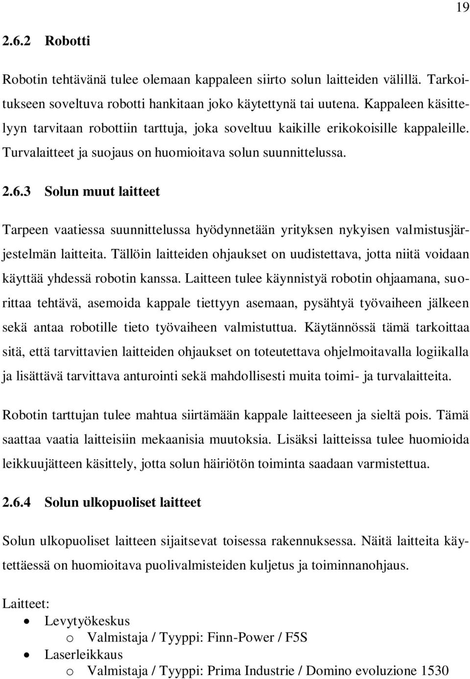 3 Solun muut laitteet Tarpeen vaatiessa suunnittelussa hyödynnetään yrityksen nykyisen valmistusjärjestelmän laitteita.